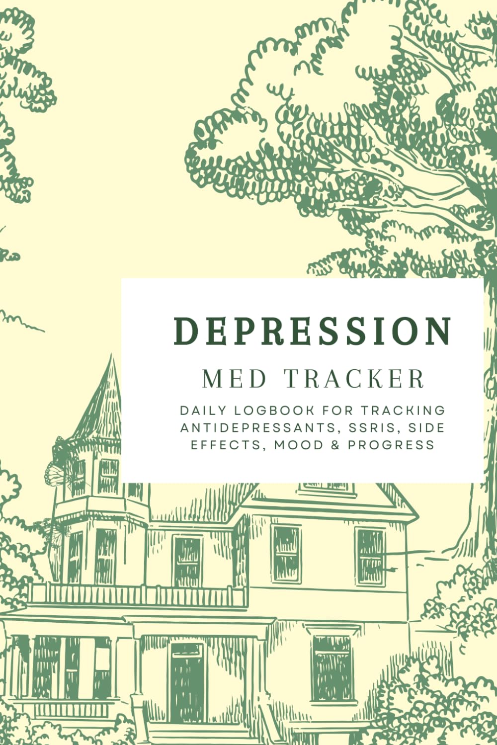 SSRI and Depression Medication Tracker: Daily Logbook for Tracking Antidepressants, SSRIs, Side Effects, Mood & Progress