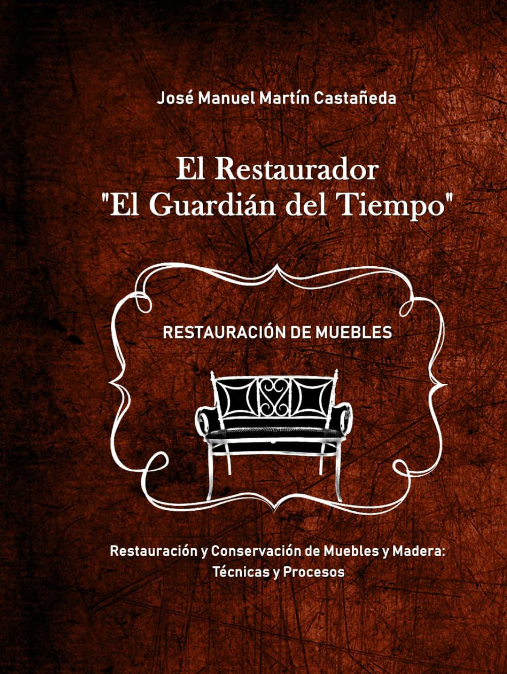 El Restaurador: Restauración y conservación de muebles y madera: Curso con Manual completo de técnicas, procesos y tratamientos tradicionales para restaurar muebles antiguos y terminación de la madera