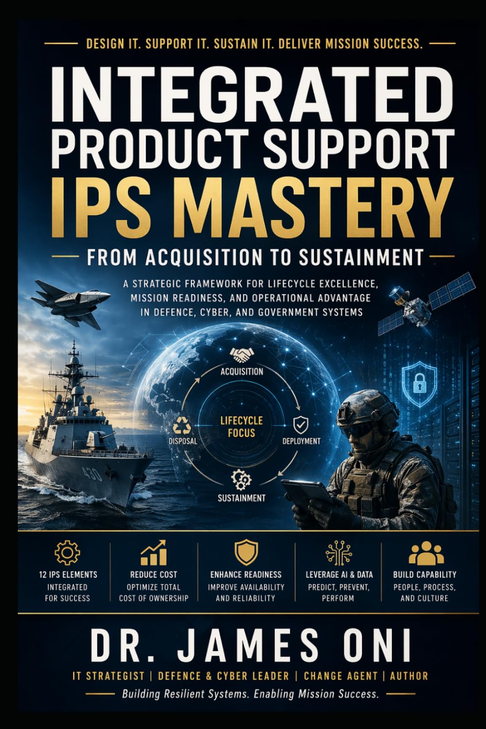 Integrated Product Support, IPS Mastery-From Acquisition to Sustainment: The IPS Blueprint for Defence and Government Programs