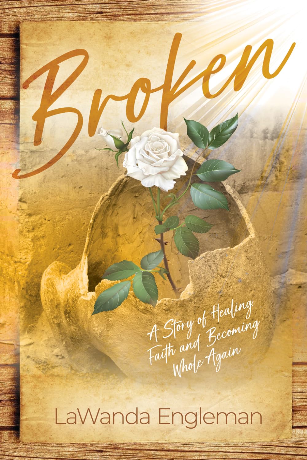 Broken: My story of Healing, Faith and Becoming Whole Again