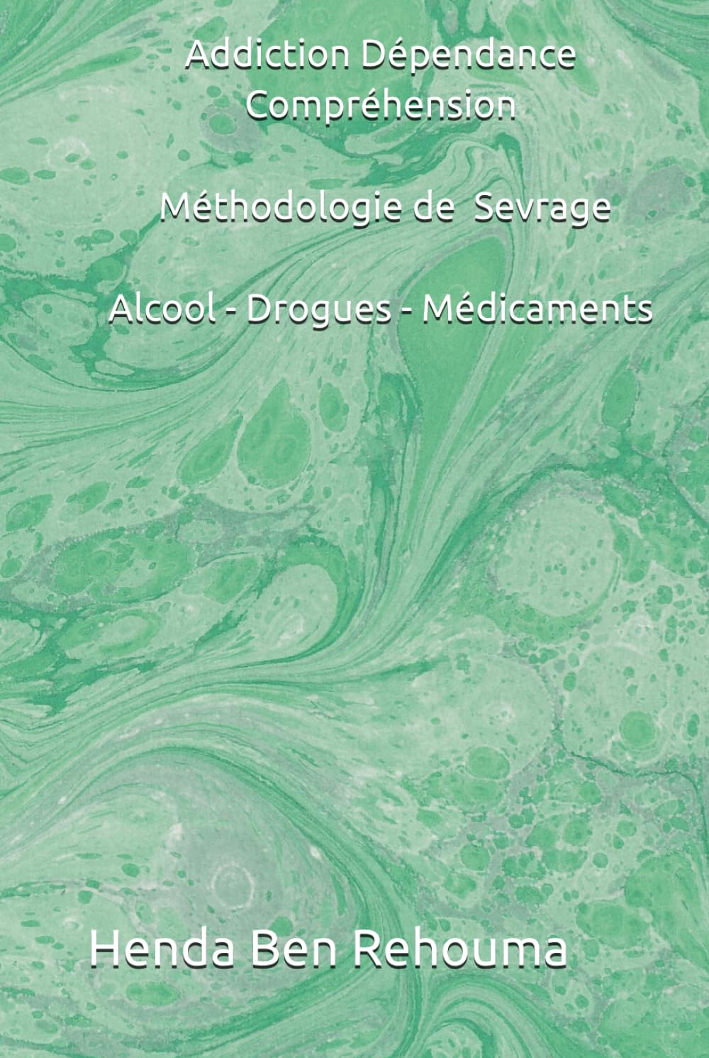 De La Dépendance A La Liberté Le Cheminement Addiction Dépendance Remède et Sevrage: Alcool Drogues Médicaments Explications et Méthodologie de Sevrage