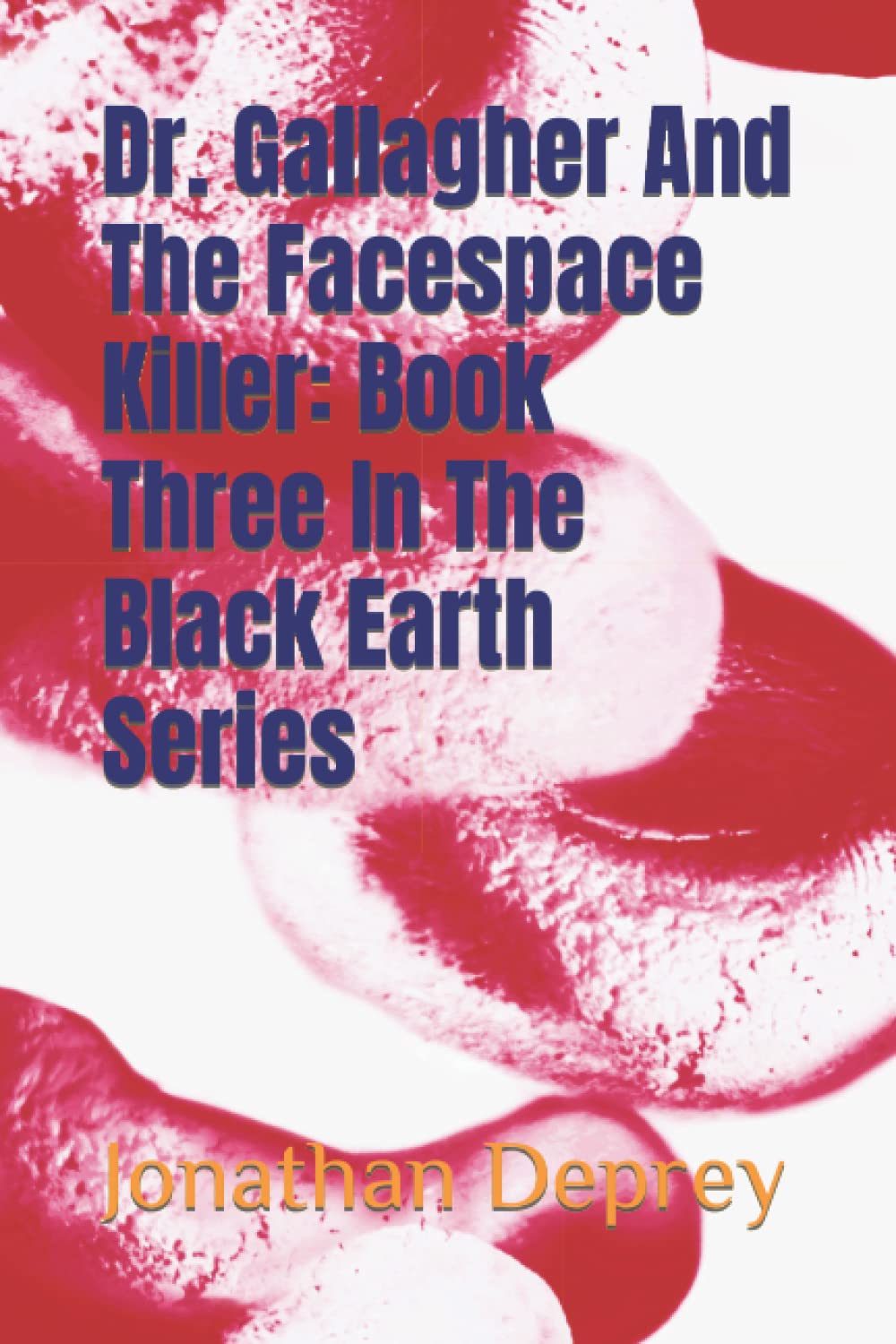Dr Gallagher And The Facespace Killer Book Three In The Black Earth Series Deprey Jonathan Amazon Com Books