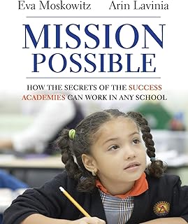 Mission Possible: How the Secrets of the Success Academies Can Work in Any School