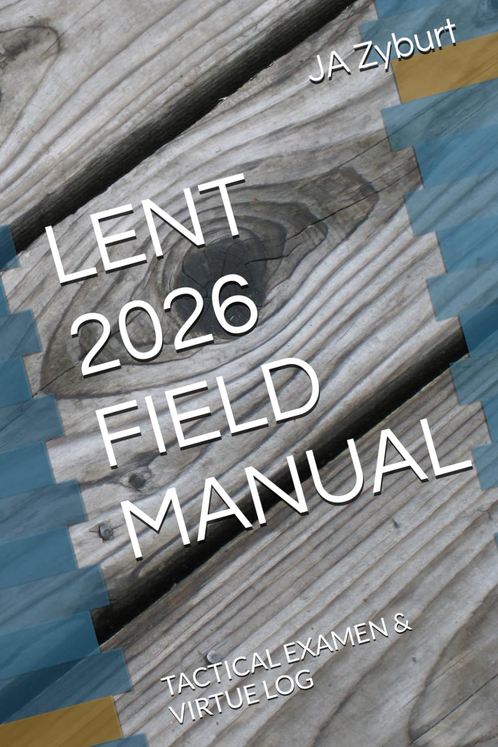 LENT 2026 FIELD MANUAL: TACTICAL EXAMEN & VIRTUE LOG
