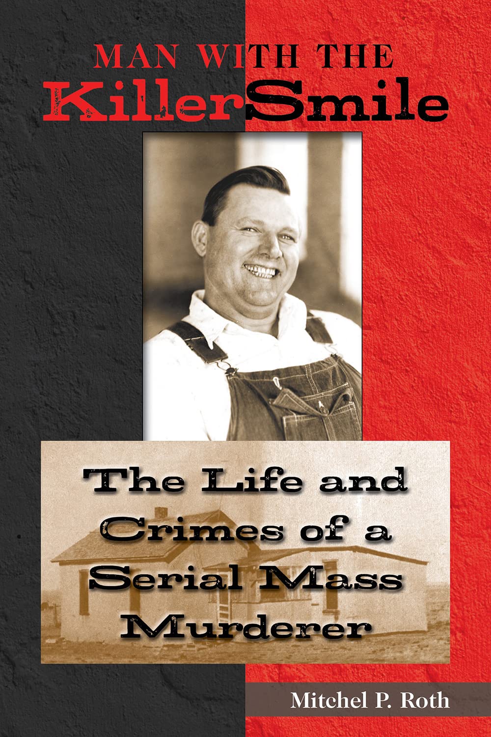 Man with the Killer Smile: The Life and Crimes of a Serial Mass Murderer (Volume 13) (North Texas Crime and Criminal Justice Series)