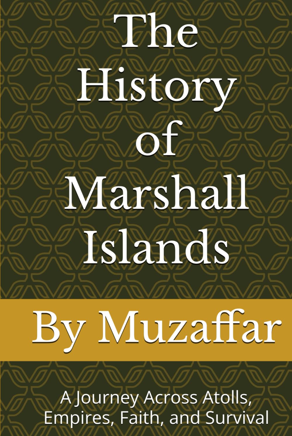 The History of Marshall Islands: A Journey Across Atolls, Empires, Faith, and Survival (history books)