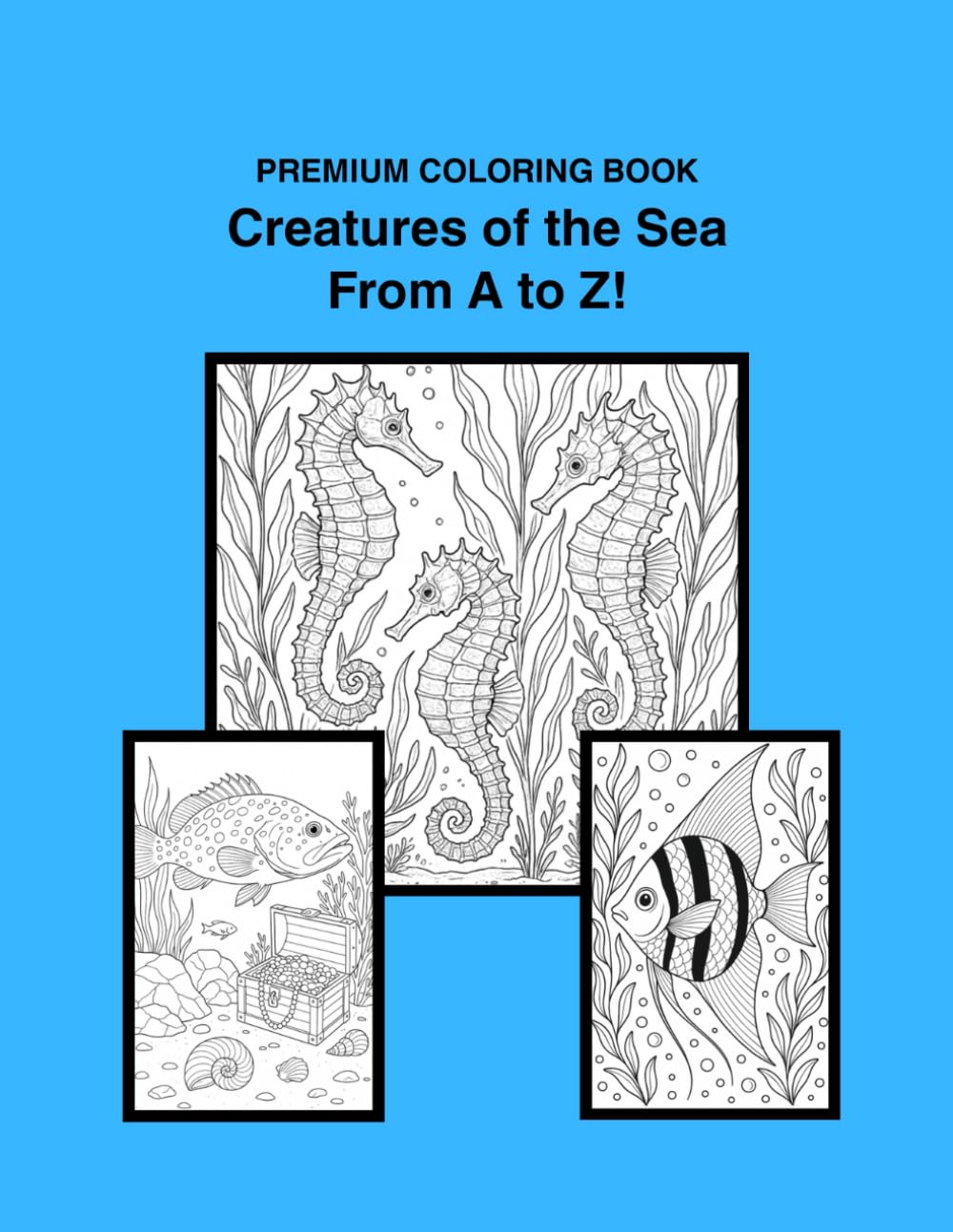 Creatures of the Sea from A to Z!: A Coloring Book for all ages.