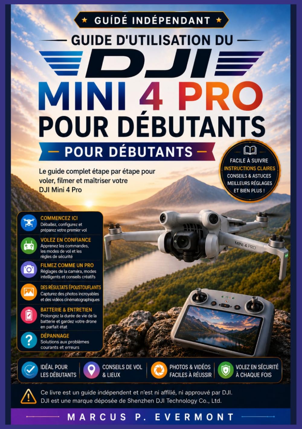 GUIDE D'UTILISATION DU DJI MINI 4 PRO POUR DÉBUTANTS: Apprenez la configuration, les commandes de vol, les paramètres de la caméra, les modes de vol ... de travail concrets grâce à des instructions