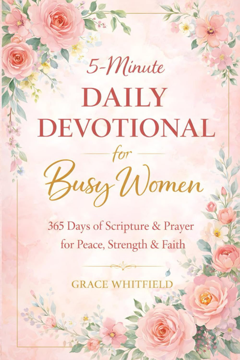 5-Minute Daily Devotional for Busy Women: 365 Days of Scripture, Prayer, and Encouragement for Peace, Strength, Faith, and Hope in Stressful Seasons