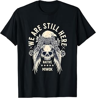 Miwok Tribe We Are Here Native Indian Skull Eagle T-Shirt