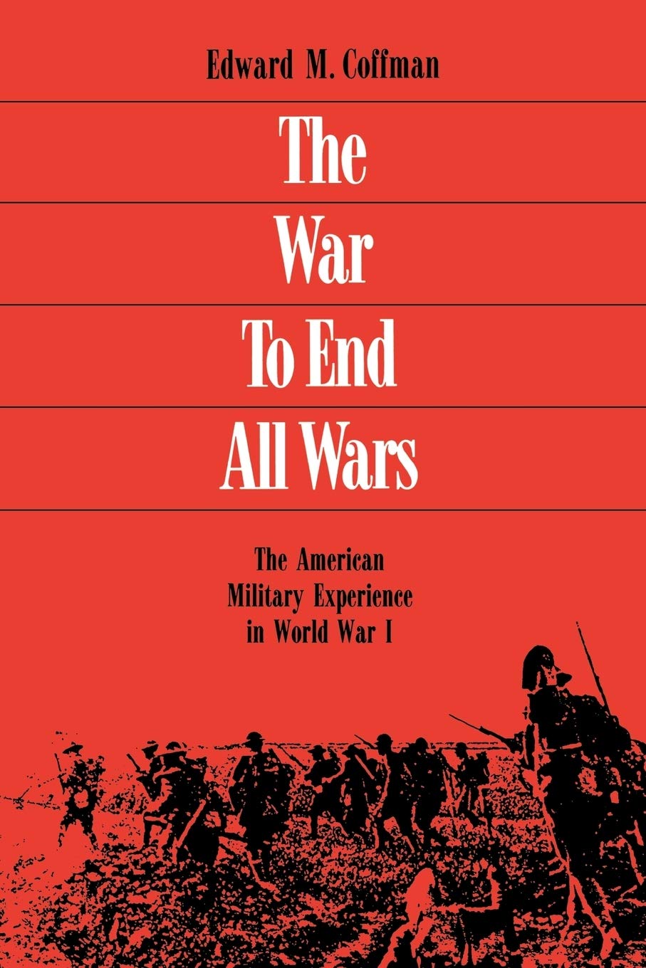 The War to End All Wars: The American Military Experience in World War I