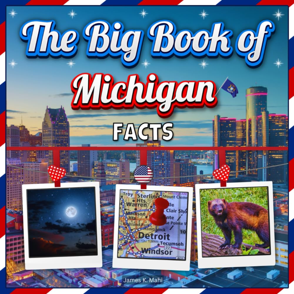 The Big Book of Michigan Facts: A Colorful Educational Picture Book about Michigan History, Landmarks, Animals and Fun Travel Facts (U.S. States Learning Edition)