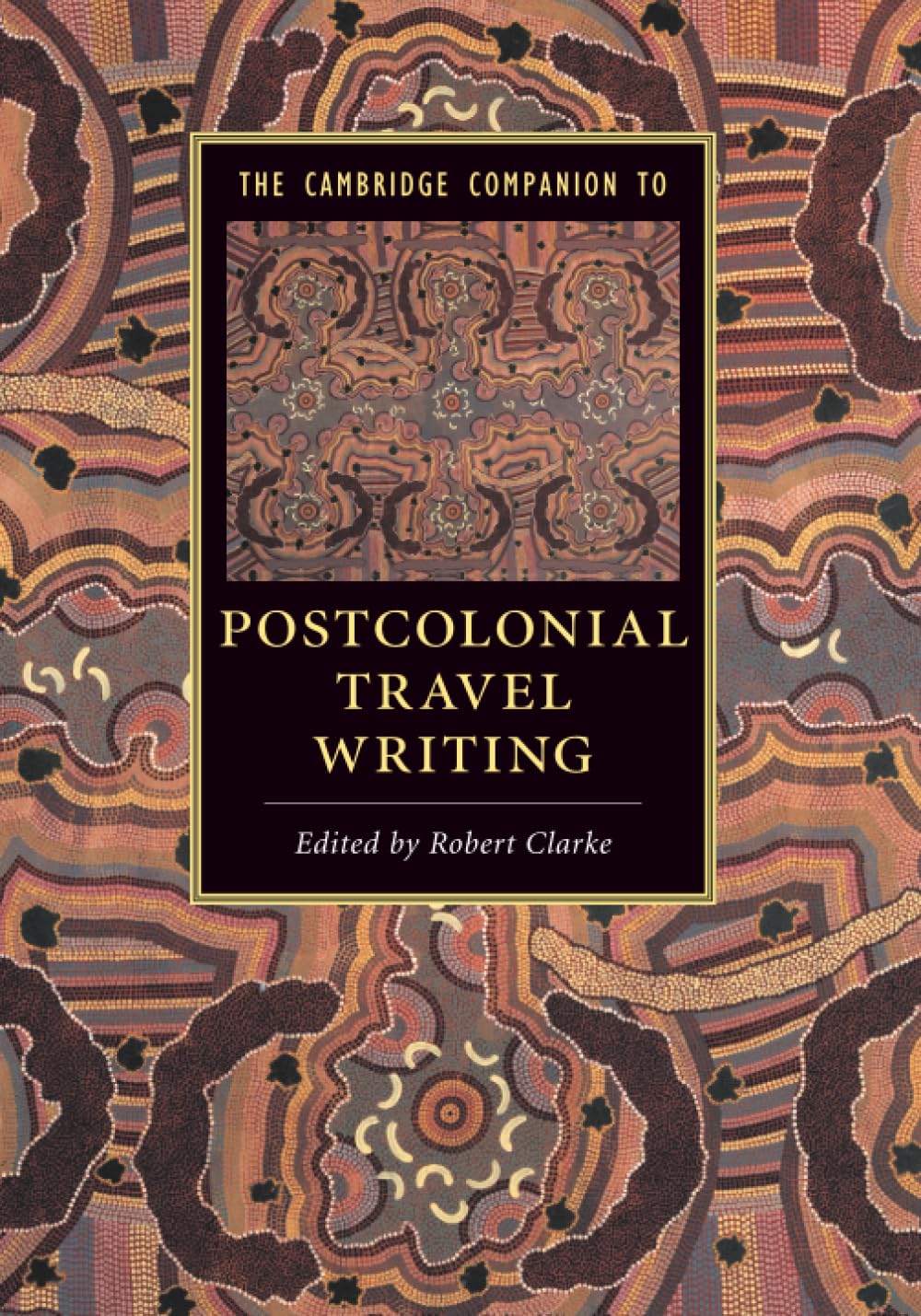 The Cambridge Companion to Postcolonial Travel Writing (Cambridge Companions to Literature)