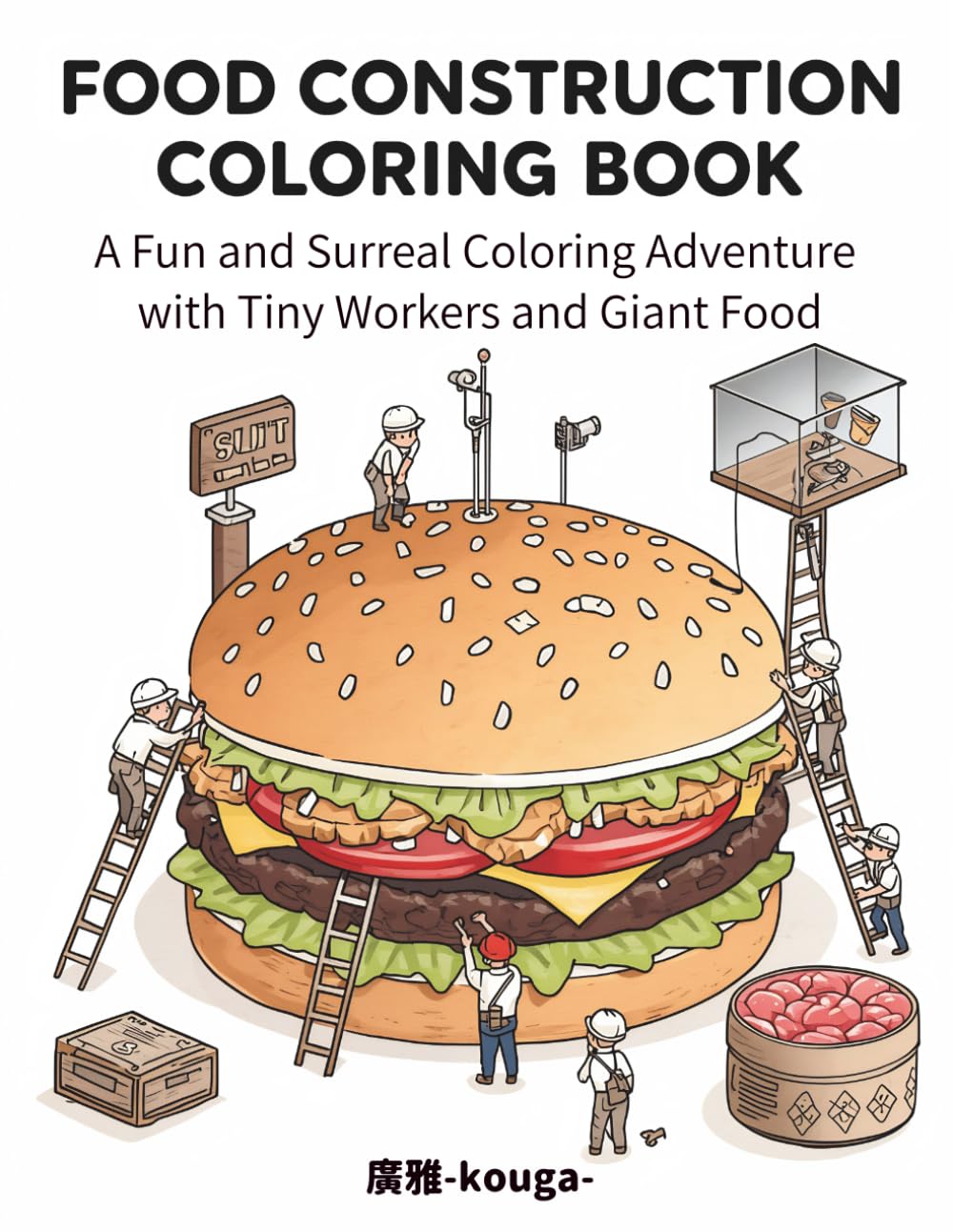 FOOD CONSTRUCTION COLORING BOOK: A Fun and Surreal Coloring Adventure with Tiny Workers and Giant Food