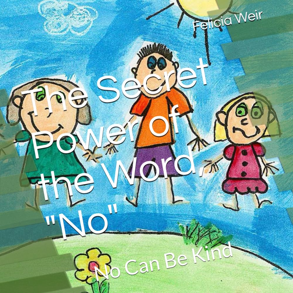 The Secret Power of the Word, "No": No Can Be Kind