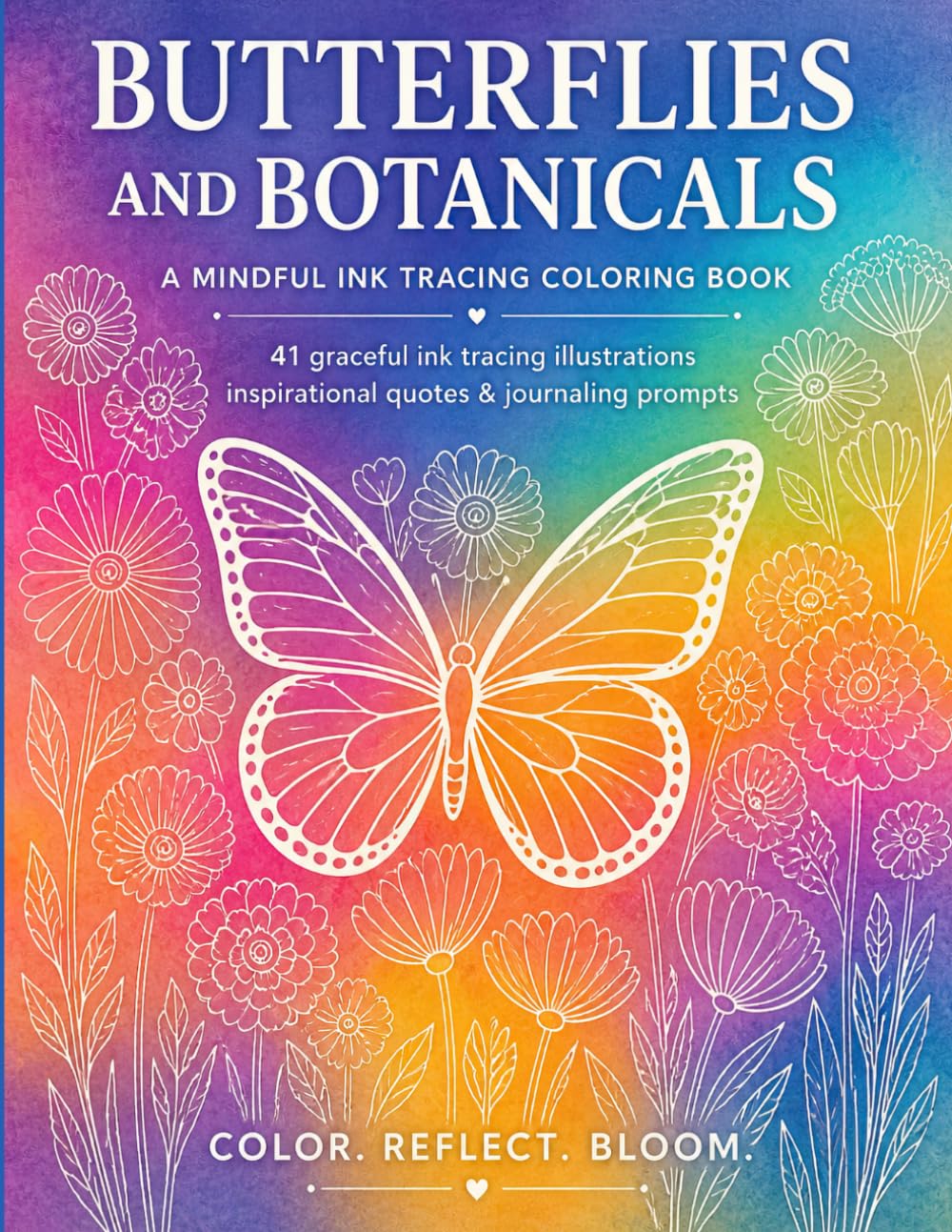 Butterflies and Botanicals: A Mindful Ink Tracing Coloring Book: 41 Graceful Tracing Illustrations, Inspirational Quotes and Journaling Prompts
