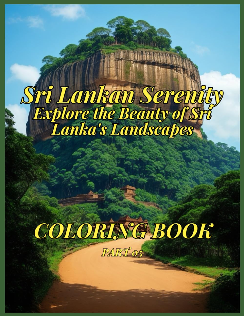 Sri Lankan Serenity: Adult Coloring Book | Adult Coloring Book | Relaxation Coloring Book: Explore the Beauty of Sri Lanka's Landscapes, Wildlife, and Heritage Through Relaxing Coloring Pages
