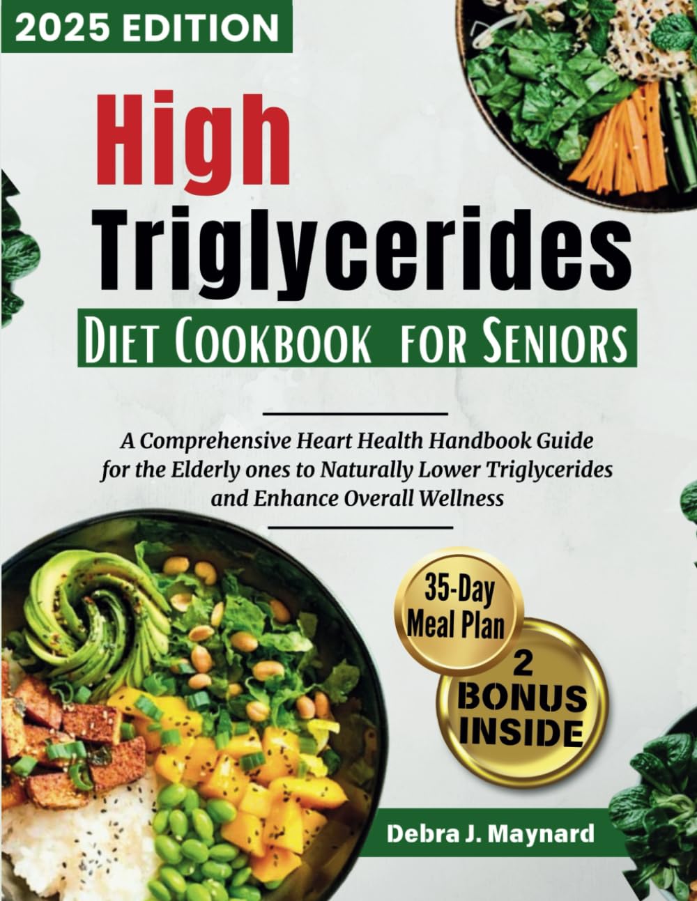 High Triglycerides Diet Cookbook for Seniors: A Comprehensive Heart Health Handbook Guide for the Elderly ones to Naturally Lower Triglycerides and ..