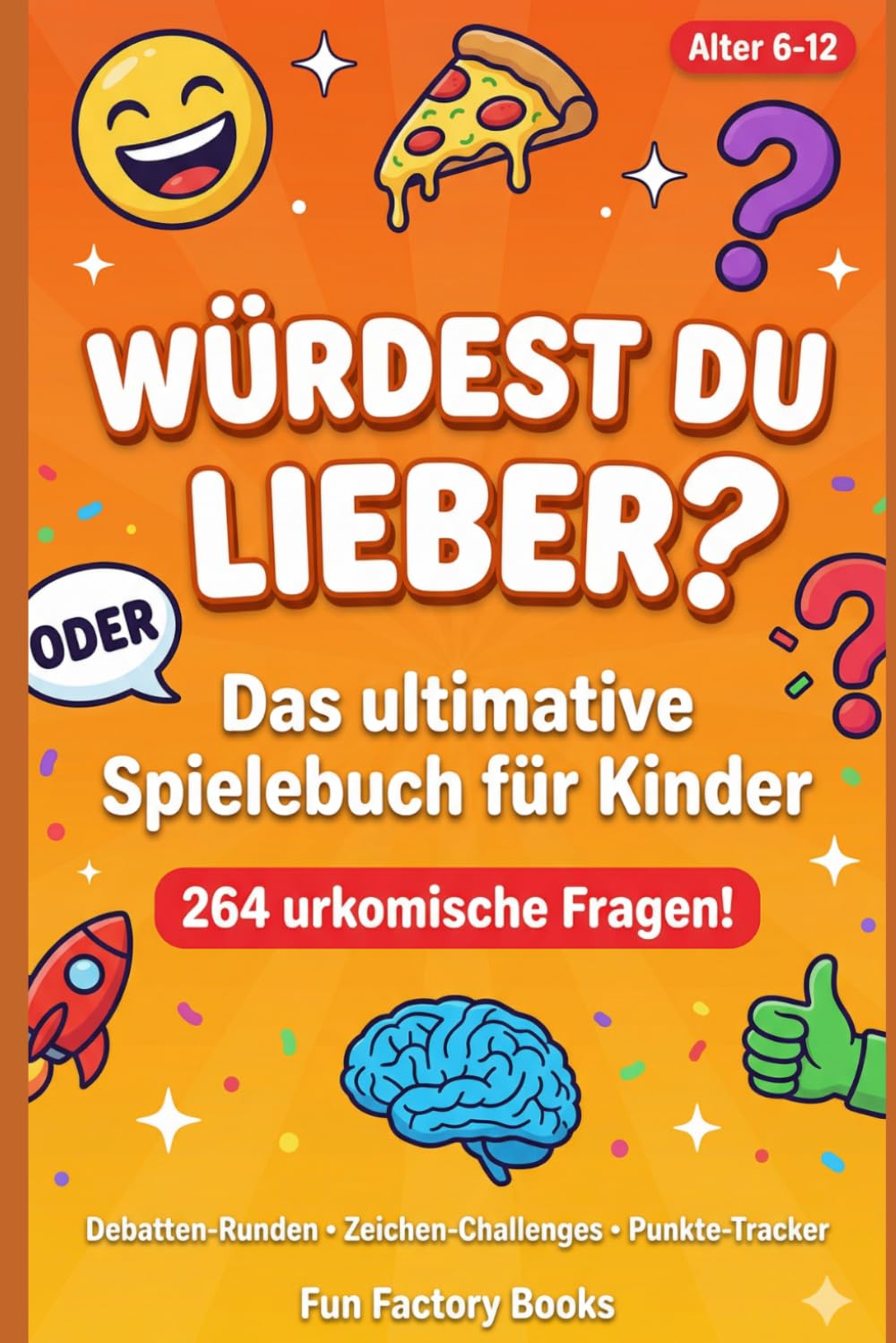 Würdest du lieber? Spielebuch für Kinder: 264 urkomische Fragen, verrückte Szenarien und unmögliche Entscheidungen für Kinder von 6-12 — Mit Debatten-Runden, Zeichen-Challenges und Punkte-Tracker