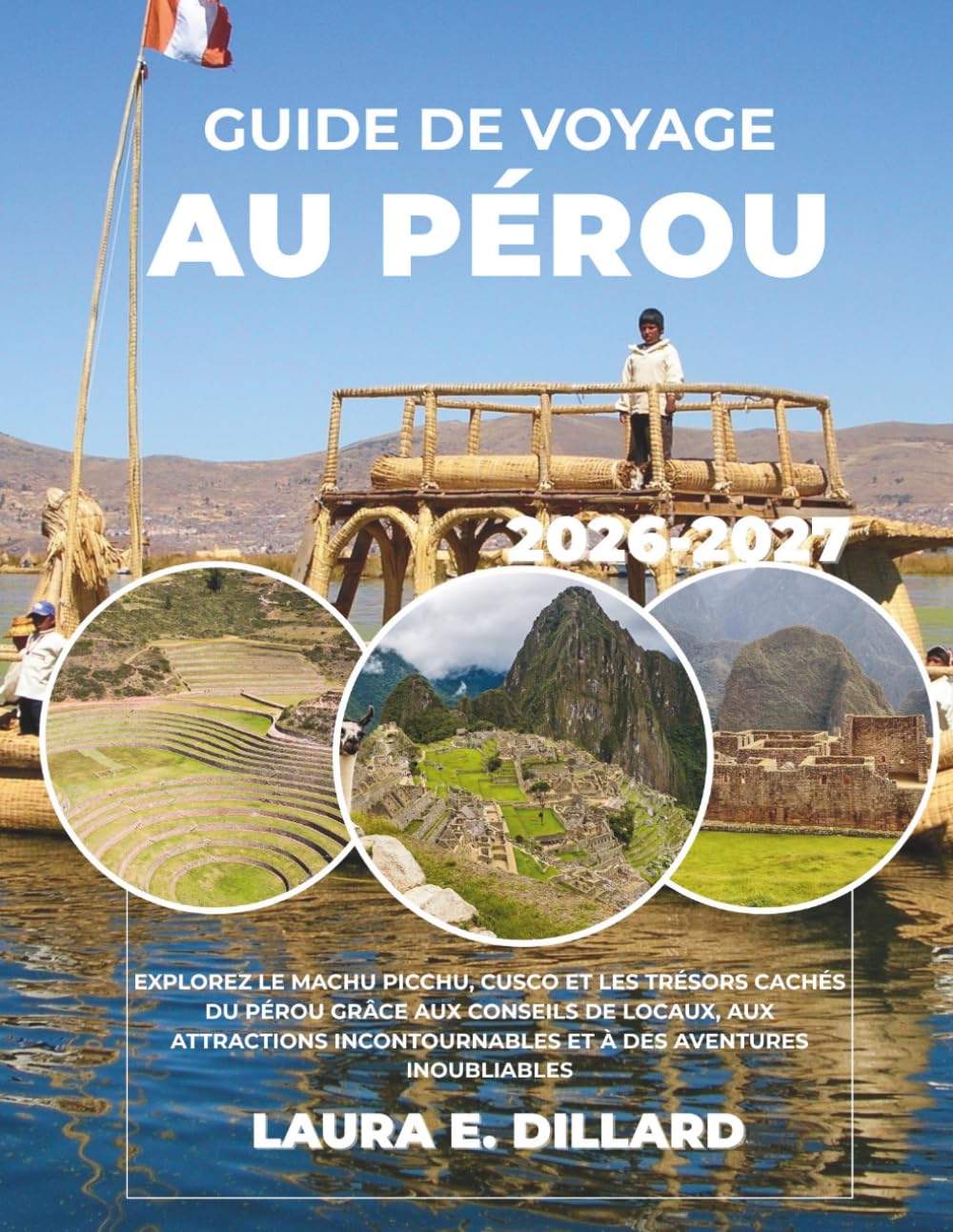 GUIDE DE VOYAGE AU PÉROU 2026-2027: EXPLOREZ LE MACHU PICCHU, CUSCO ET LES TRÉSORS CACHÉS DU PÉROU GRÂCE AUX CONSEILS DE LOCAUX, AUX ATTRACTIONS ... INOUBLIABLES (Andean Region On a Shoestring)