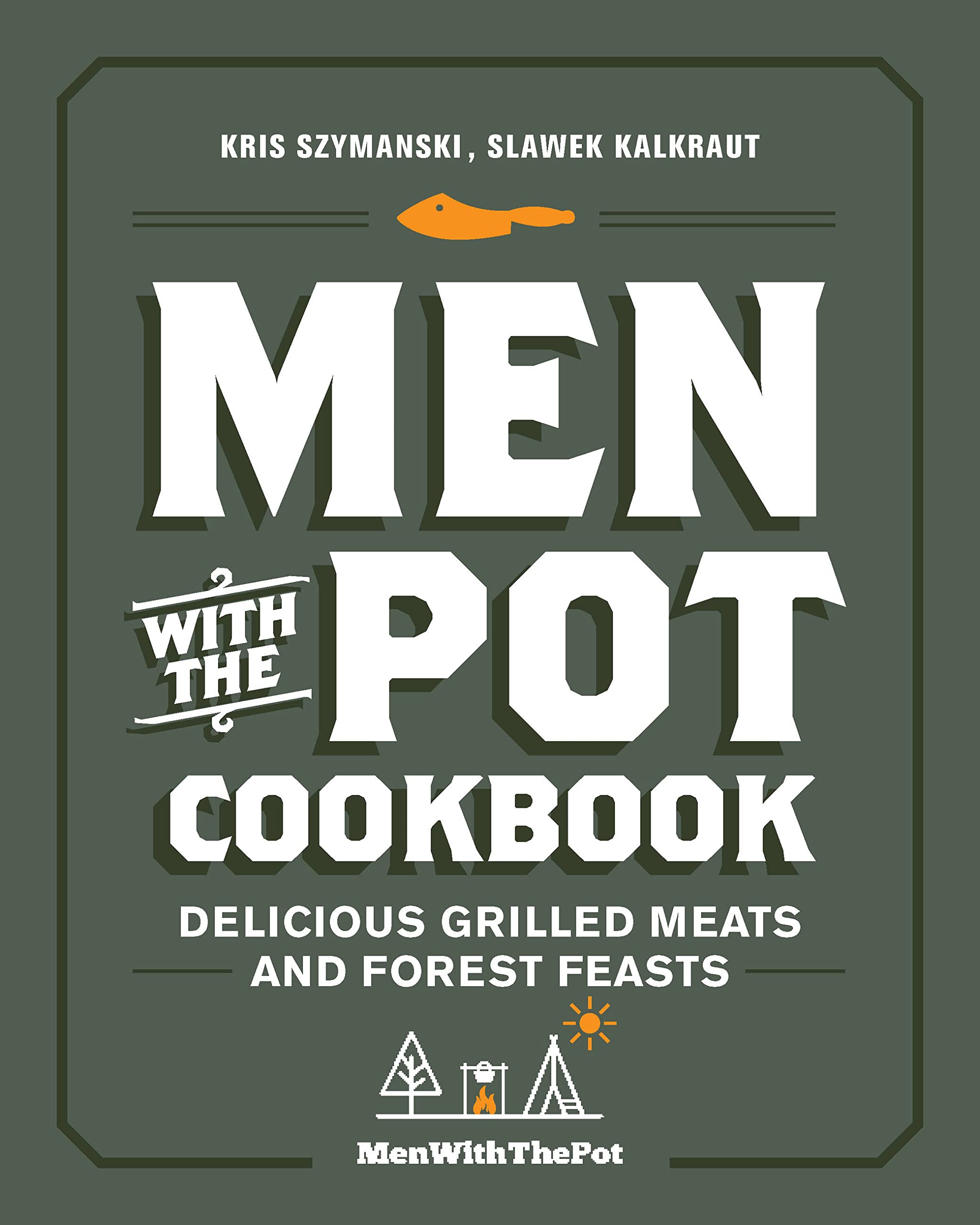 Men with the Pot Cookbook: Delicious Grilled Meats and Forest Feasts