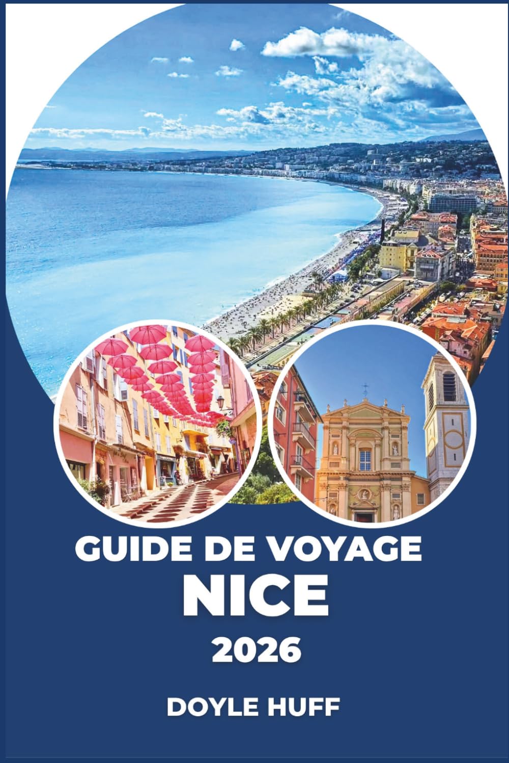 Guide de voyage Nice 2026: Excursions d'une journée, promenades dans le quartier, conseils d'initiés, saveurs locales et aventures côtières
