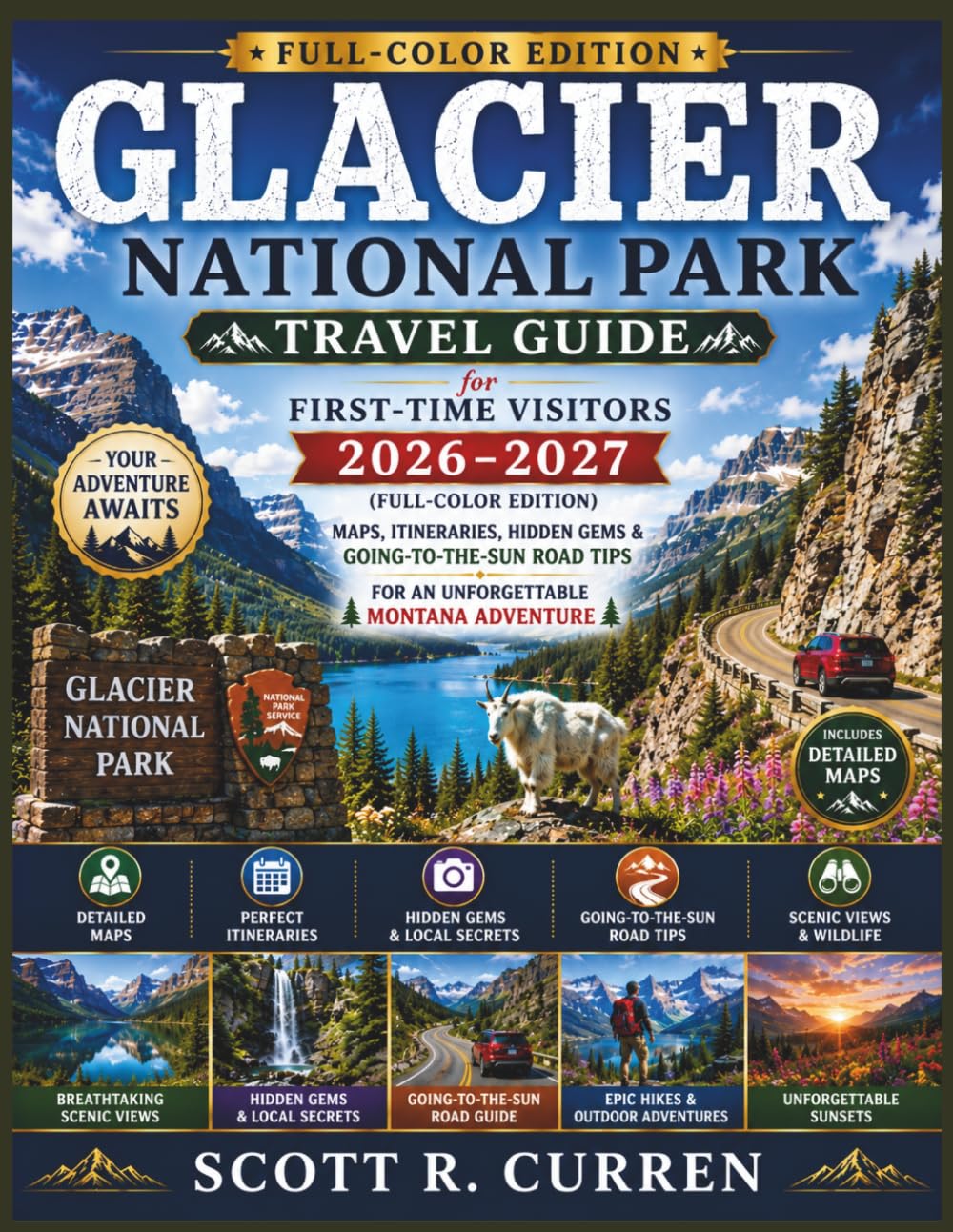 Glacier National Park Travel Guide for First Time Visitors 2026-2027 (Full-Color Edition): Maps, Itineraries, Hidden Gems & Going-to-the-Sun Road Tips for an Unforgettable Montana Adventure