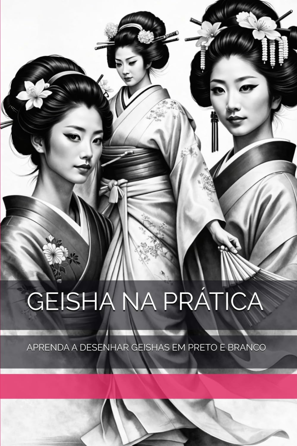 GEISHA NA PRÁTICA: APRENDA A DESENHAR GEISHAS EM PRETO E BRANCO