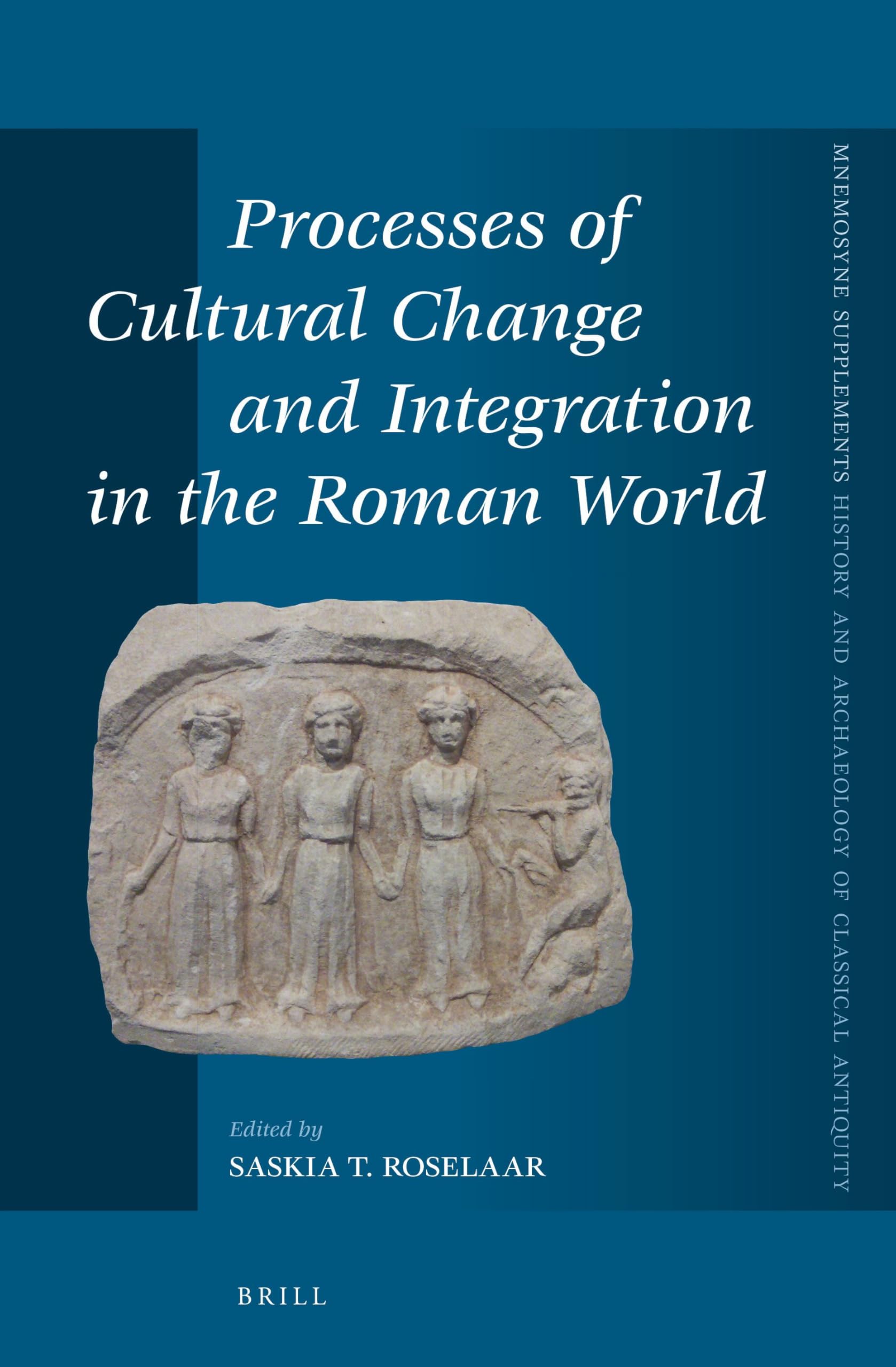 Processes of Cultural Change and Integration in the Roman World: 382 (Mnemosyne, Supplements, History and Archaeology of Classical Antiquity, 382)