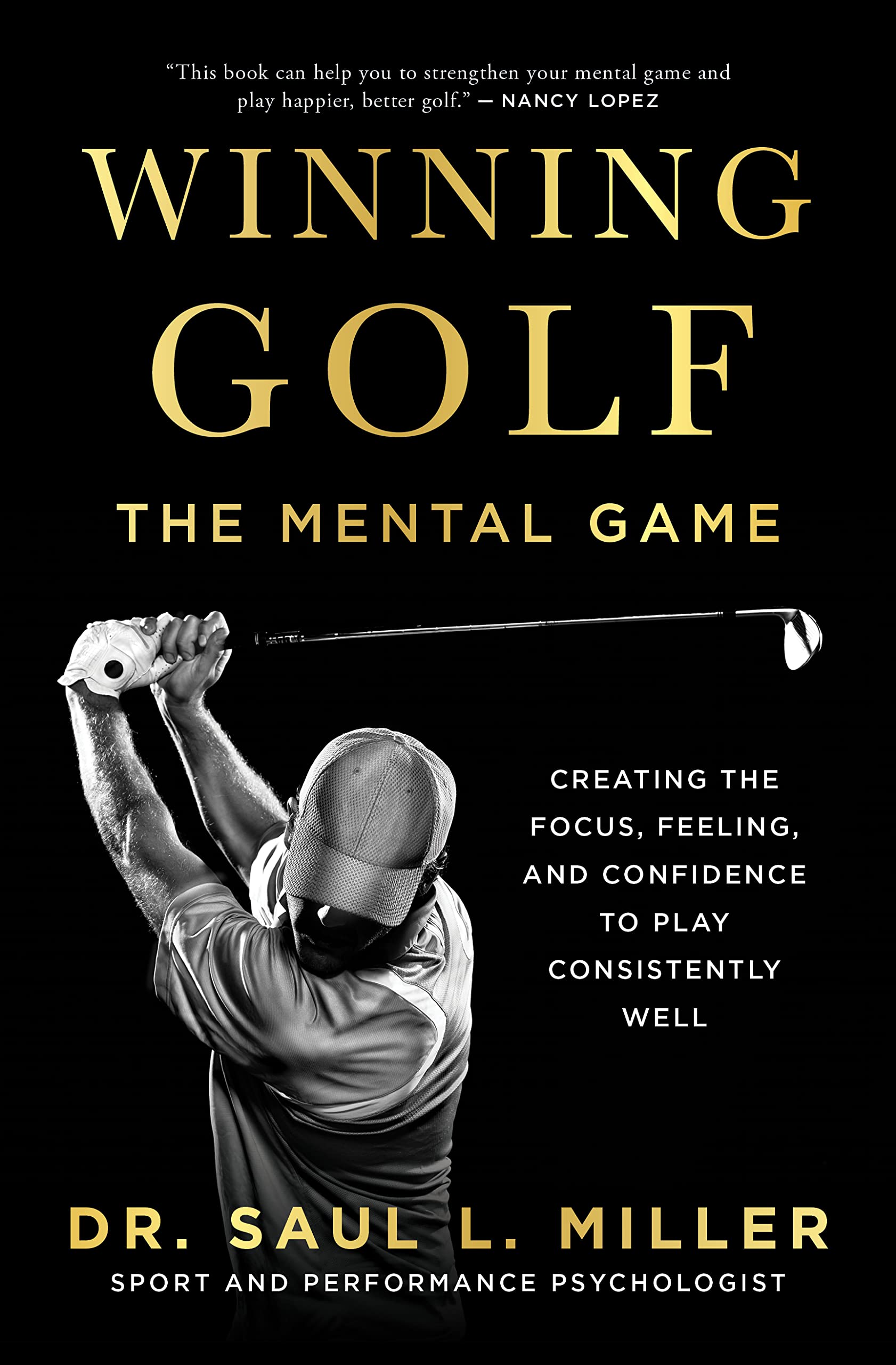Winning Golf: The Mental Game (Creating the Focus, Feeling, and Confidence to Play Consistently Well)