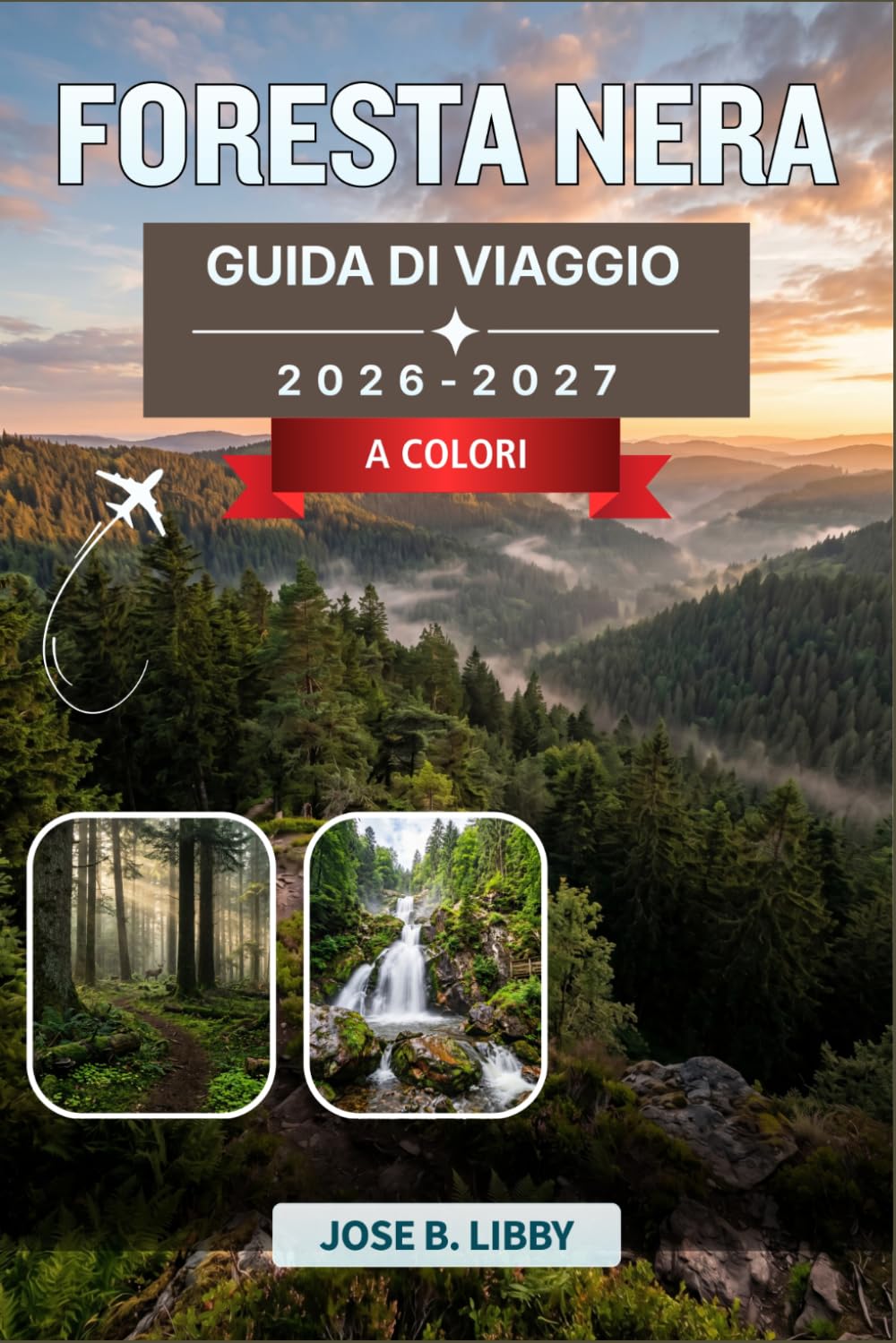 Foresta Nera Guida Di Viaggio 2026-2027: Un piano pratico per un road trip con itinerari panoramici, sentieri escursionistici, città termali, laboratori di orologi a cucù e cucina locale