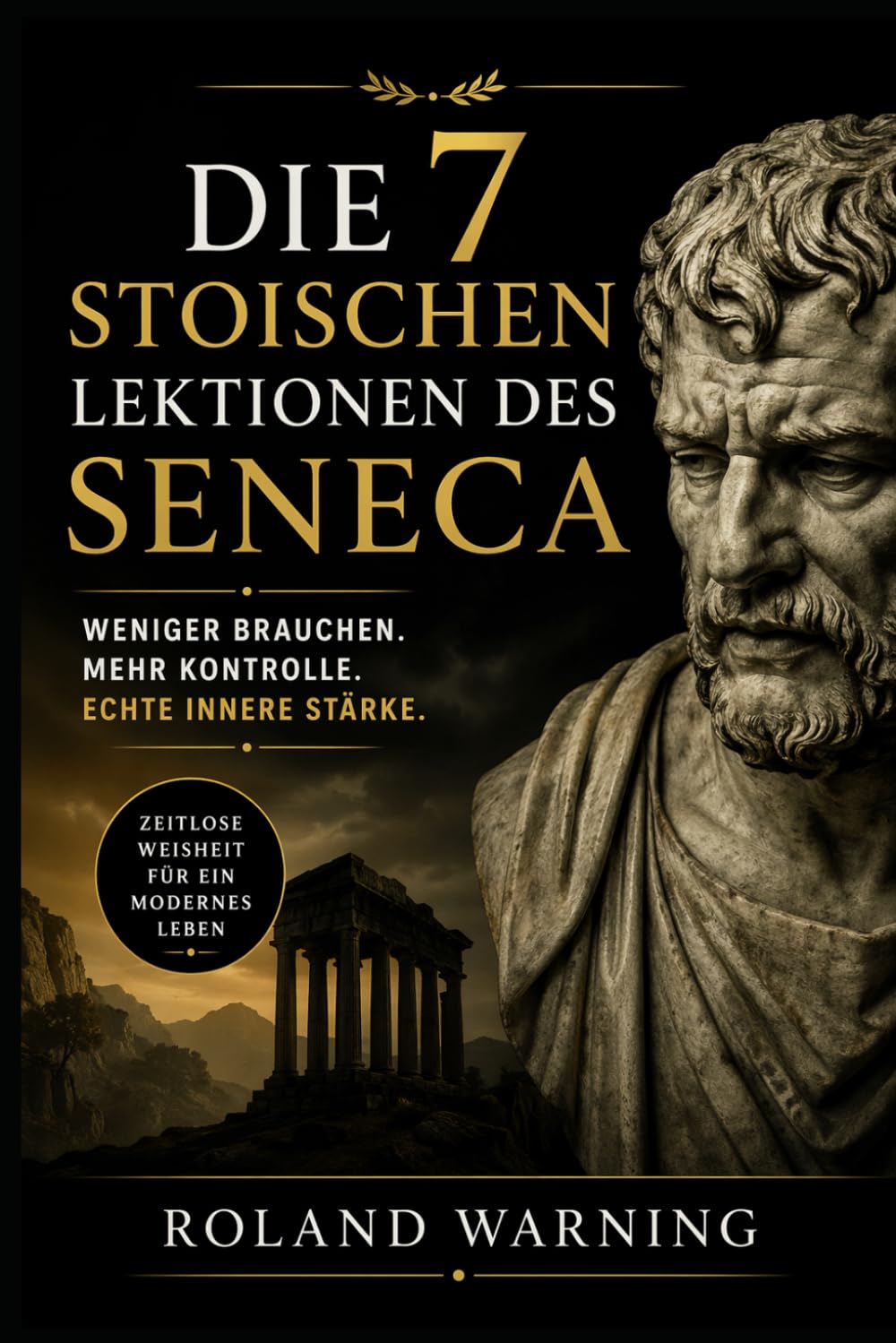 Die 7 stoischen Lektionen des Seneca: Weniger brauchen. Mehr Kontrolle. Echte innere Stärke. (Die Stoische Lebenskunst)