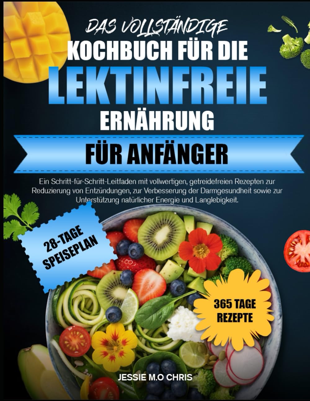 DAS VOLLSTÄNDIGE KOCHBUCH FÜR DIE LEKTINFREIE ERNÄHRUNG FÜR ANFÄNGER: Ein Schritt-für-Schritt-Leitfaden mit vollwertigen, getreidefreien Rezepten zur ... der Darmgesundheit sowie zur Unterstützung