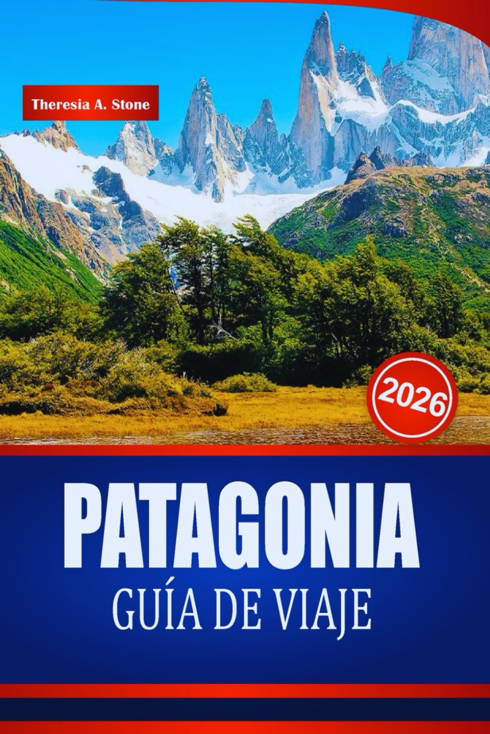 PATAGONIA GUÍA DE VIAJE 2026: Consejos de expertos para aventuras al aire libre, paisajes imprescindibles y los mejores lugares de senderismo en Sudamérica