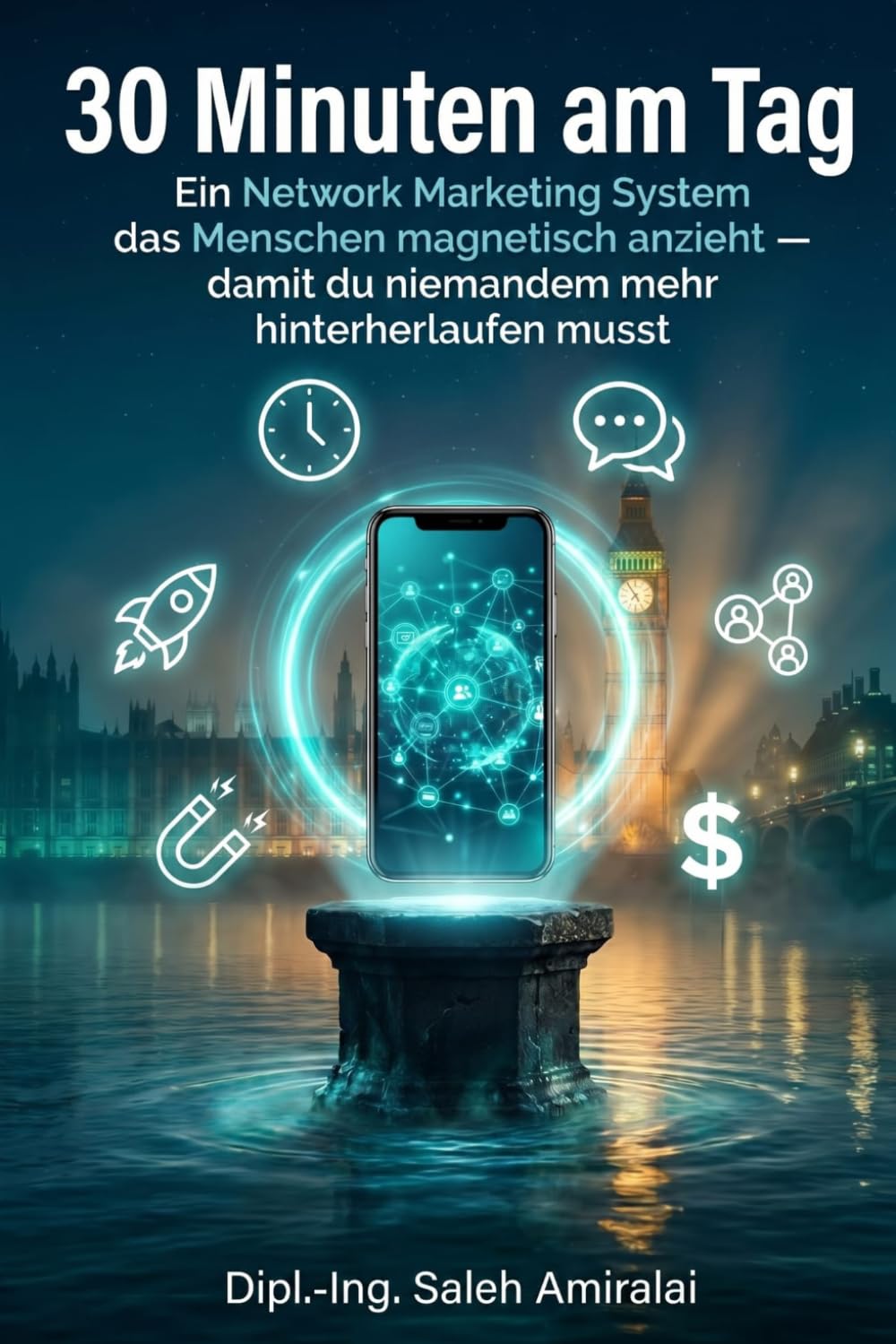 30 Minuten am Tag: Ein Network Marketing System das Menschen magnetisch anzieht - statt ihnen hinterherzulaufen