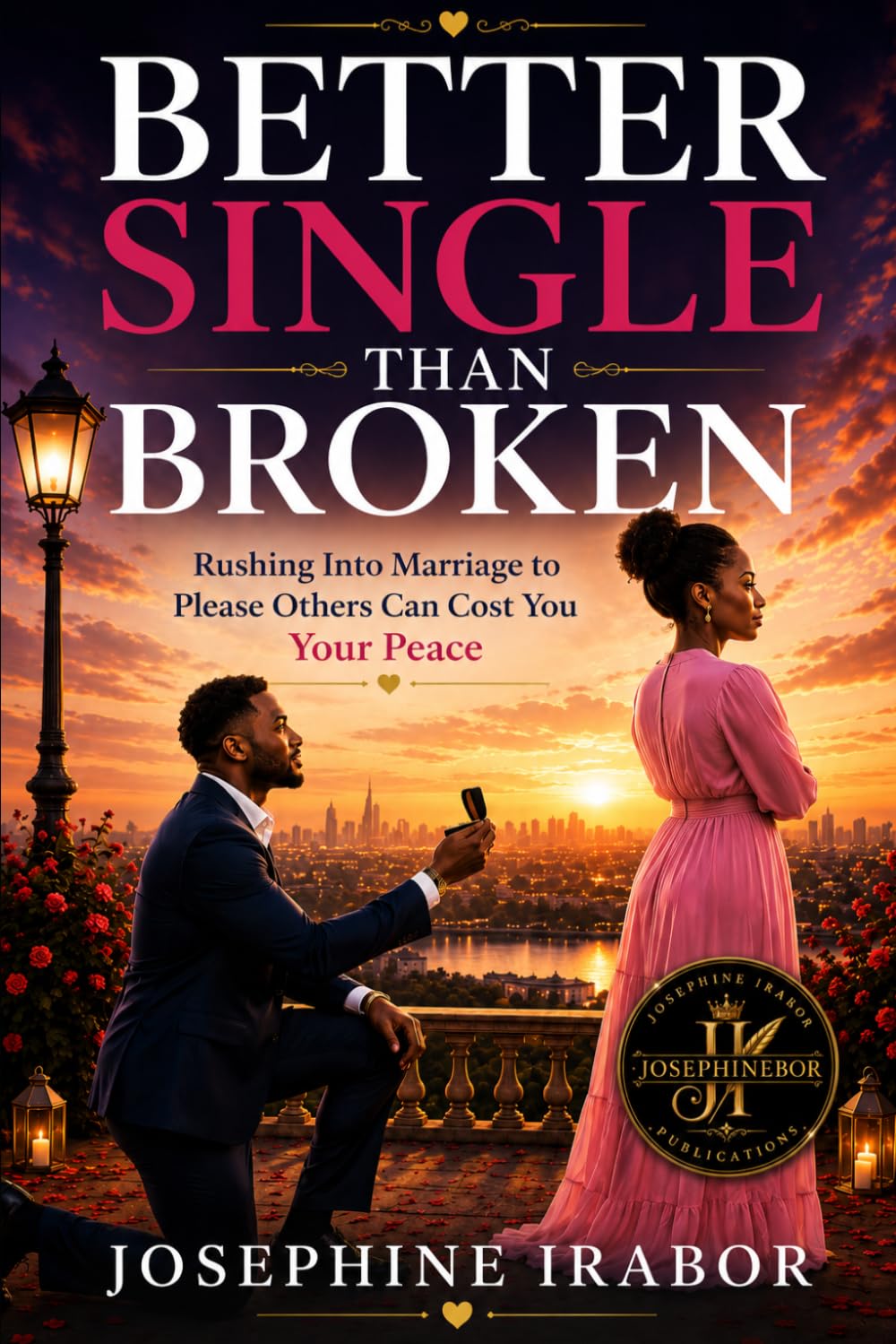 BETTER SINGLE THAN BROKEN: Rushing Into Marriage to Please Others Can Cost You Your Peace