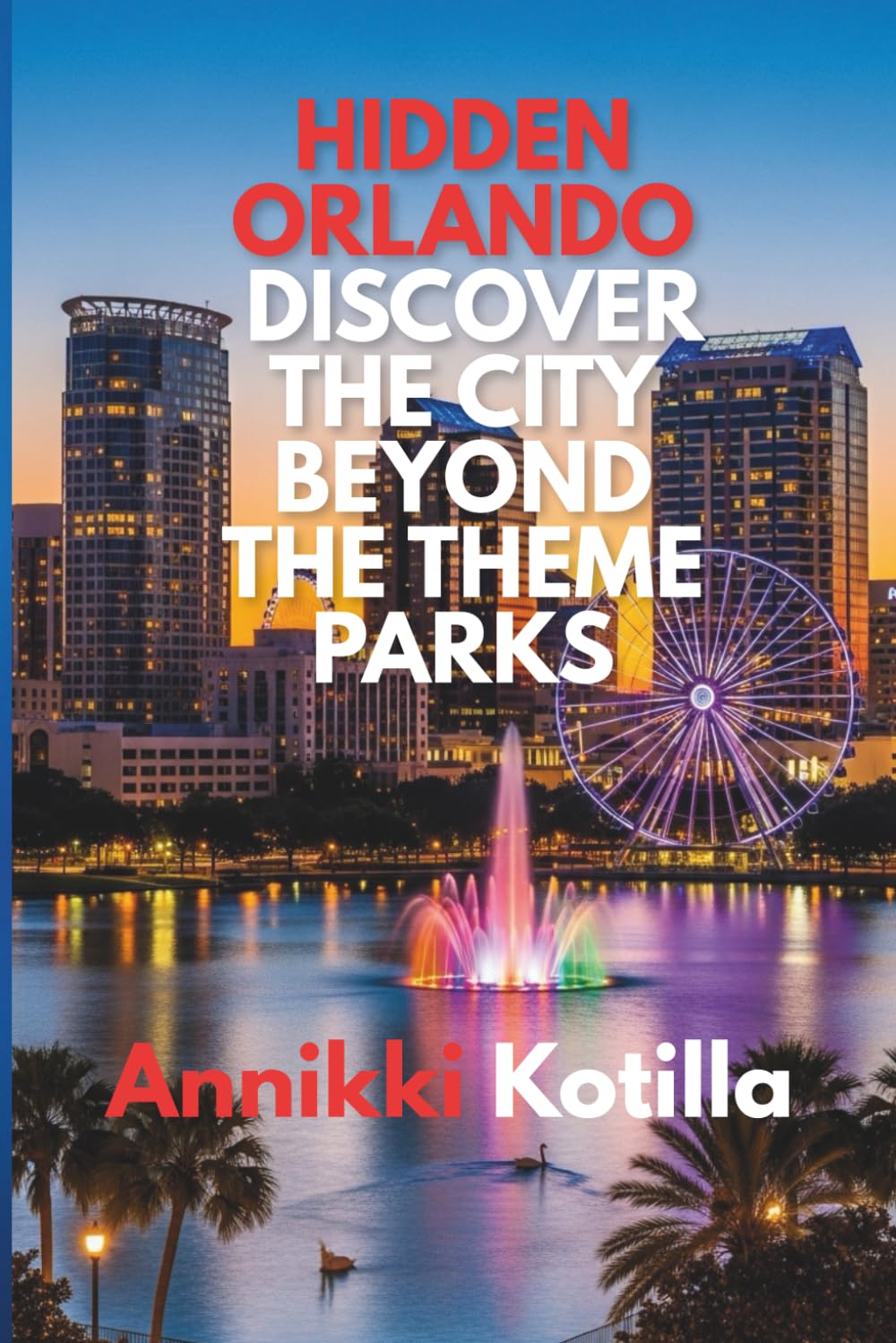 Hidden Orlando: Discover the City Beyond the Theme Parks: A quick guide to Orlando’s local spots hidden gems and real city experiences