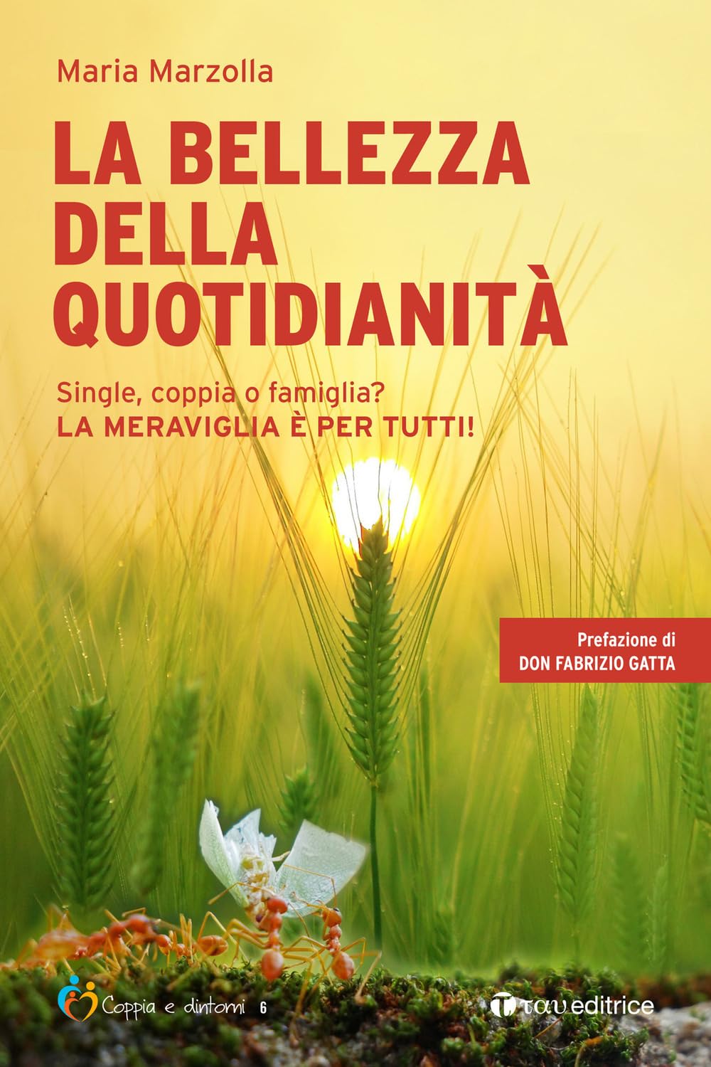 La Bellezza Della Quotidianità. Single, Coppia O Famiglia? La Meraviglia è Per Tutti! - 4