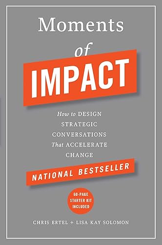 Moments of Impact: How to Design Strategic Conversations That Accelerate