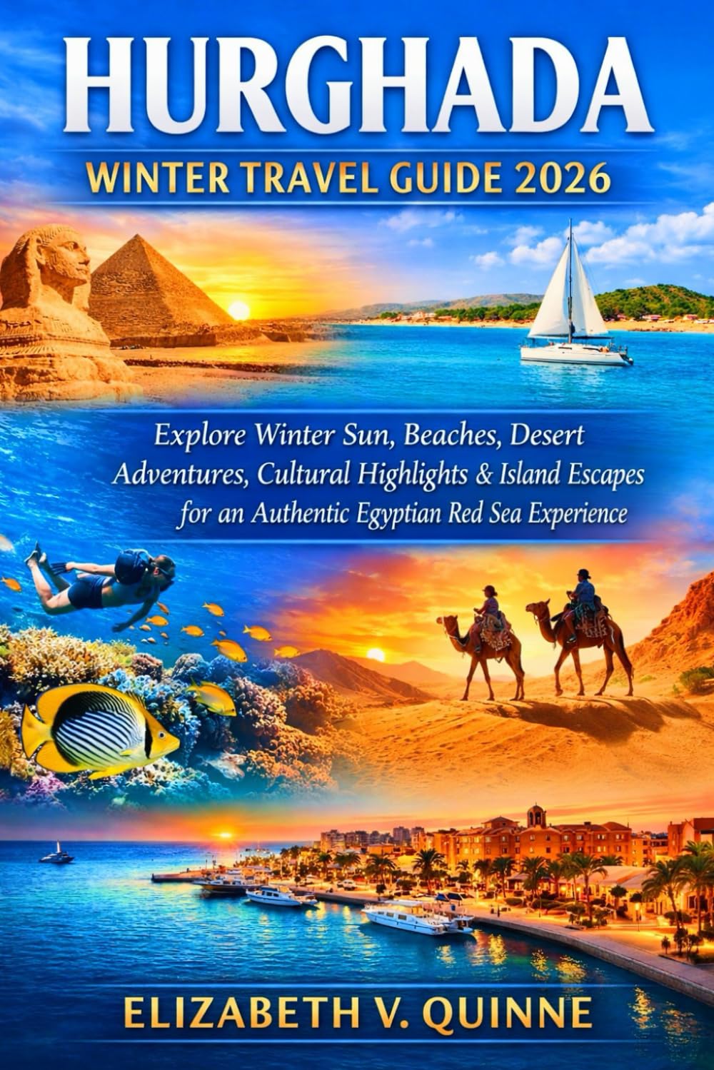 Hurghada Winter Travel Guide 2026: Explore Winter Sun, Beaches, Desert Adventures, Cultural Highlights & Island Escapes for an Authentic Egyptian Red Sea Experience