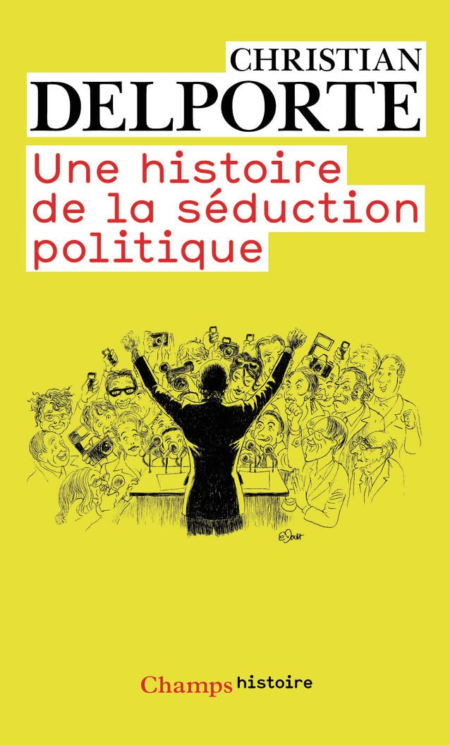 Une Histoire De LA Seduction Politique