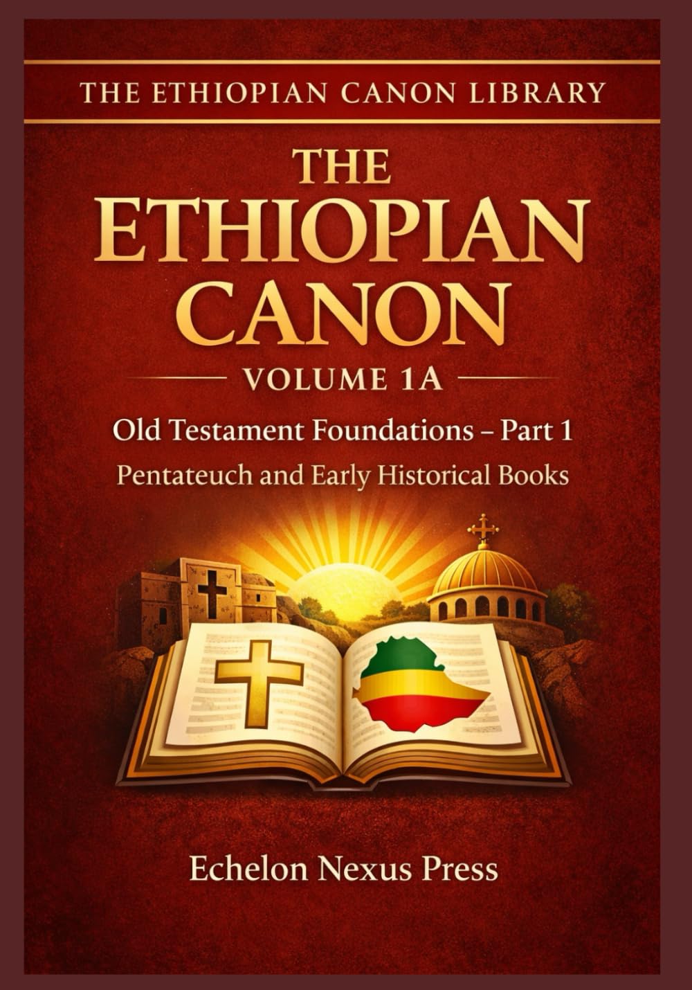 VOLUME 1A: Old Testament Foundations - Part 1: Pentateuch and Early Historical Books (Complete Ethiopian Orthodox Bible)