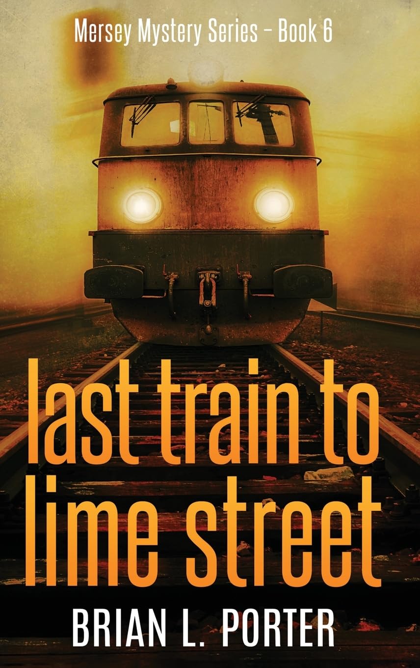 Last Train to Lime Street (Mersey Murder Mysteries) by Brian L Porter