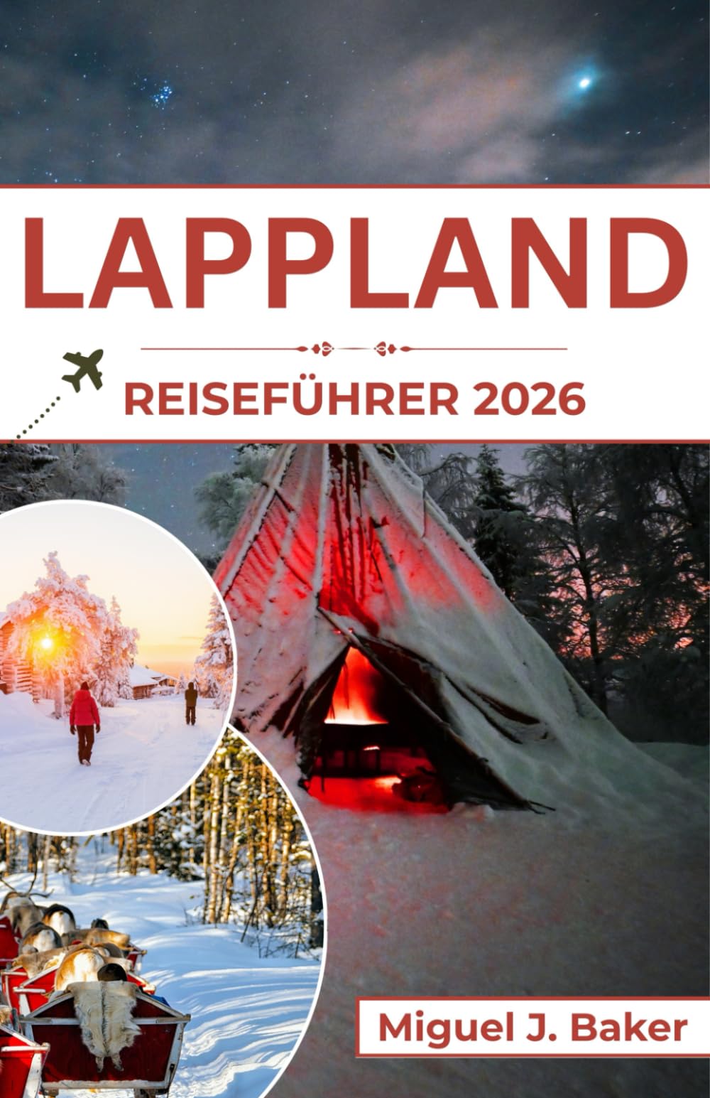 LAPPLAND REISEFÜHRER 2026: Winterzauber, samische Kultur und Abenteuer unter dem Nordlicht