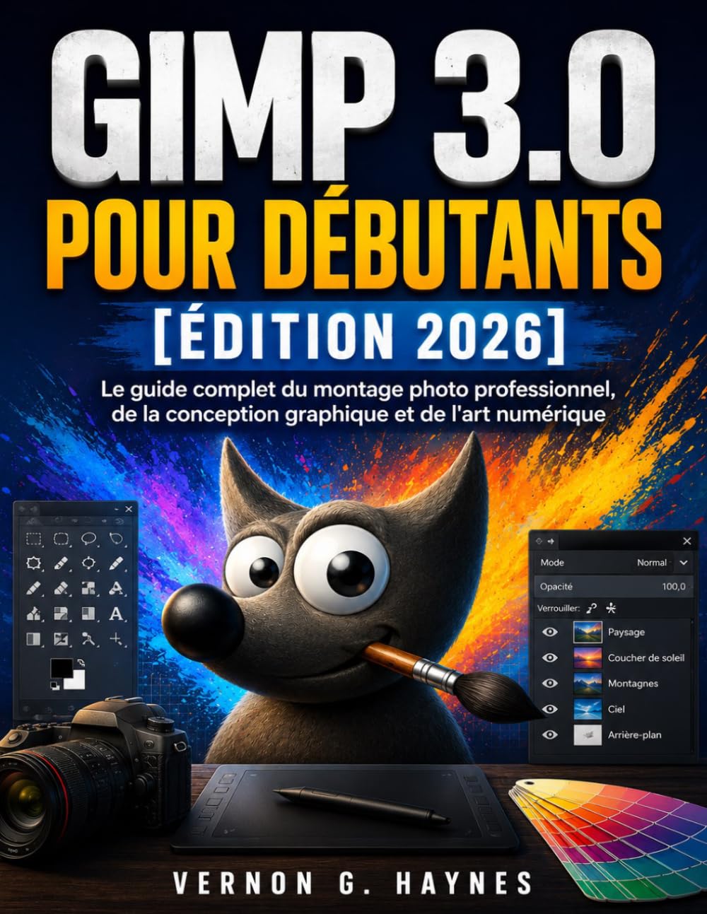 GIMP 3.0 POUR DÉBUTANTS [ÉDITION 2026]: Le guide complet du montage photo professionnel, de la conception graphique et de l'art numérique