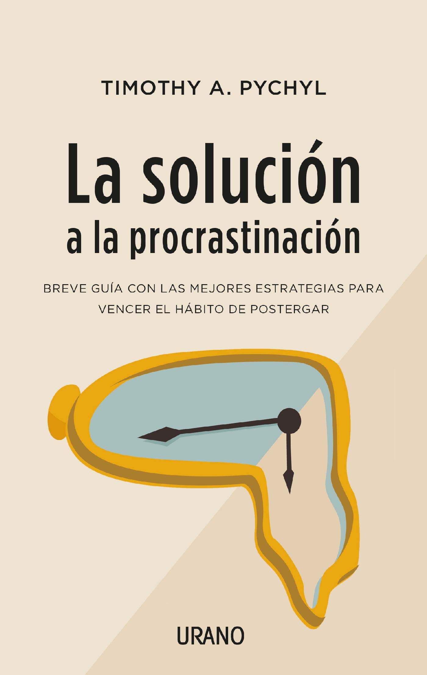 La solución a la procrastinación: Breve guía de estrategias para vencer el hábito de postergar (Crecimiento personal) (Spanish Edition)