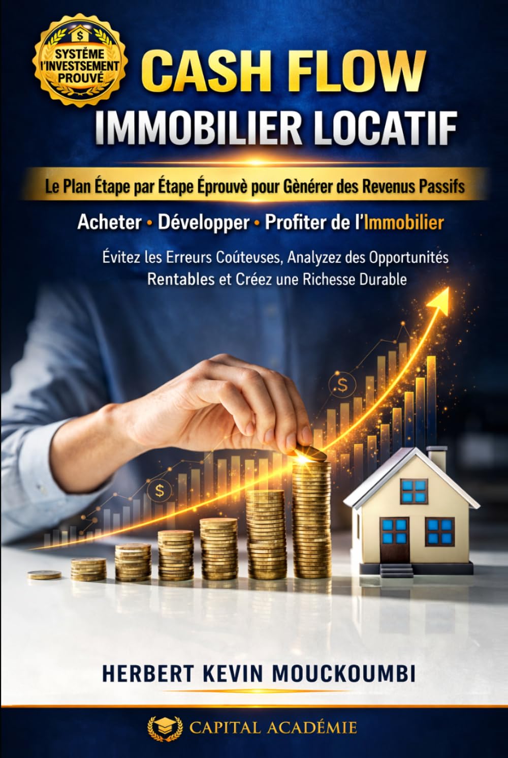 CASH FLOW IMMOBILIER LOCATIF: Le Plan Étape par Étape Éprouvé pour Générer des Revenus Passifs (MAÎTRISER L’INVESTISSEMENT IMMOBILIER : Le Système ... des Revenus Locatifs, Créer du Cash Flow)