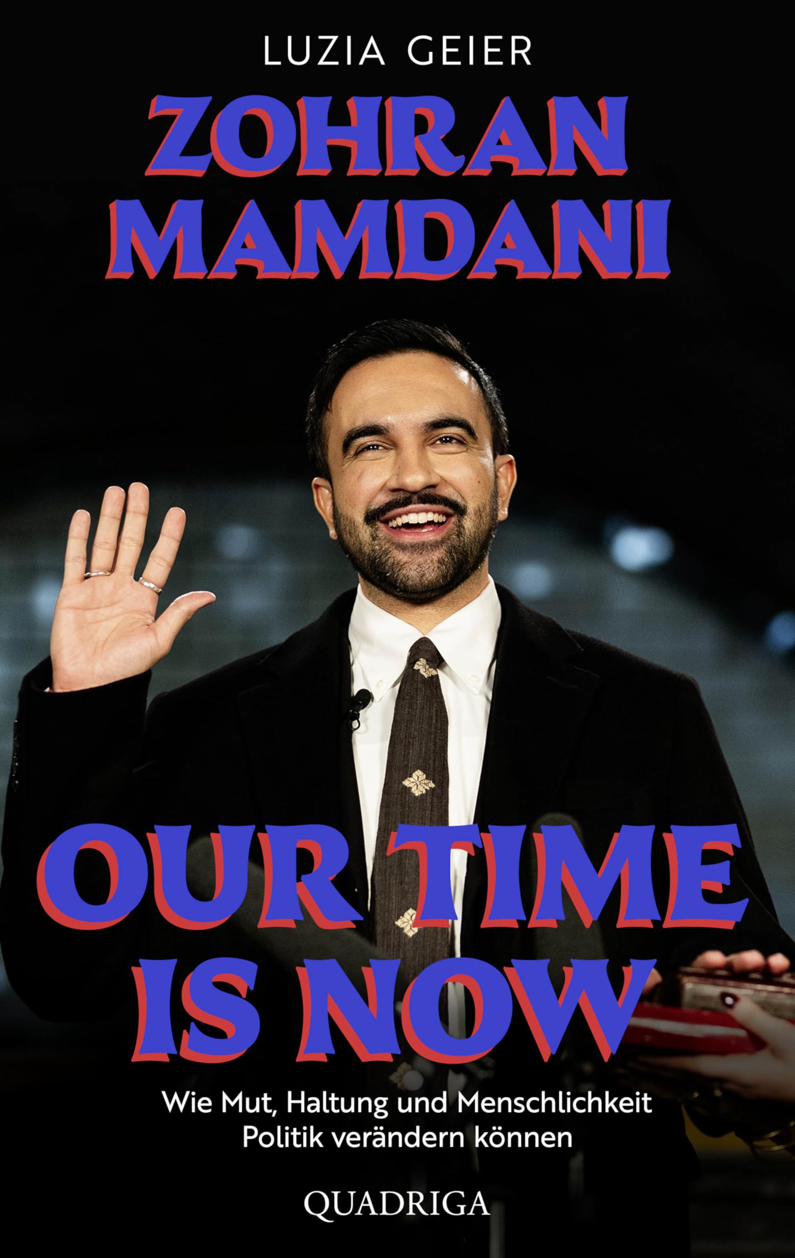 Our Time Is Now: Zohran Mamdani. Wie Mut, Haltung und Menschlichkeit Politik verändern können