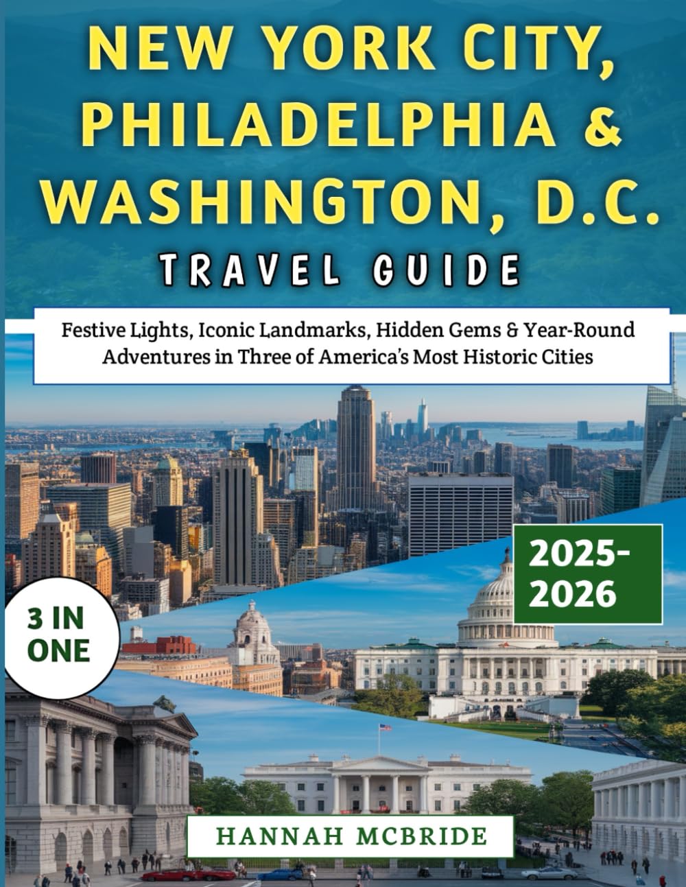 New York City, Philadelphia & Washington, D.C. Travel Guide 2025–2026: Festive Lights, Iconic Landmarks, Hidden Gems & Year-Round Adventures in Three of America’s Most Historic Cities