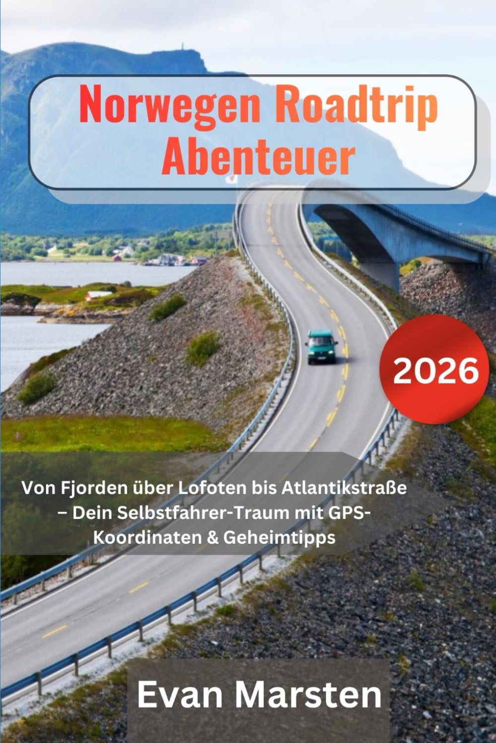 Norwegen Roadtrip Abenteuer 2026: Von Fjorden über Lofoten bis Atlantikstraße – Dein Selbstfahrer-Traum mit GPS-Koordinaten & Geheimtipps